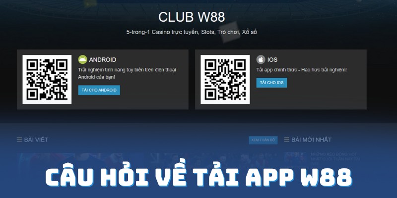 Trả lời mọi câu hỏi về uy trình tải app W88 2024